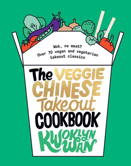 Book cover of The Veggie Chinese Takeout Cookbook: Wok, No Meat? Over 70 Vegan and Vegetarian Takeout Classics