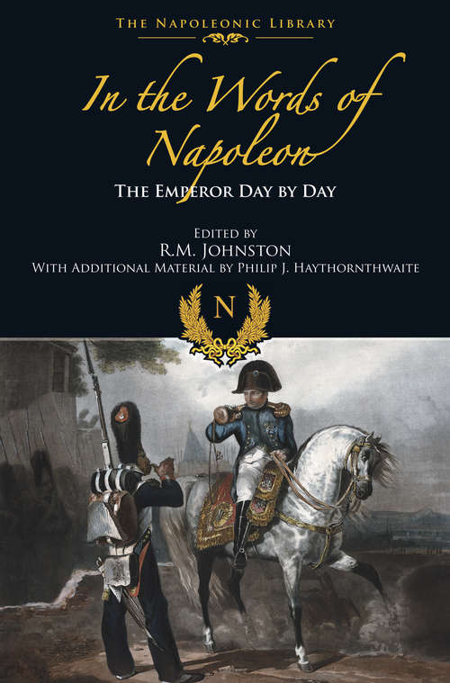 Book cover of In the Words of Napoleon: The Emperor Day by Day (The Napoleonic Library)