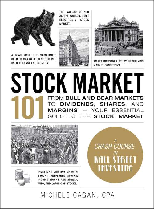 Stock Market 101: From Bull and Bear Markets to Dividends, Shares, and Margins—Your Essential Guide to the Stock Market (Adams 101)