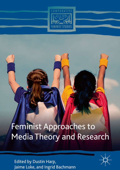Feminist Approaches to Media Theory and Research (Comparative Feminist Studies)