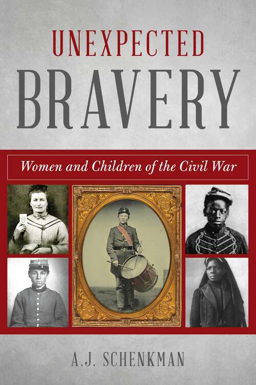 Book cover of Unexpected Bravery: Women and Children of the Civil War