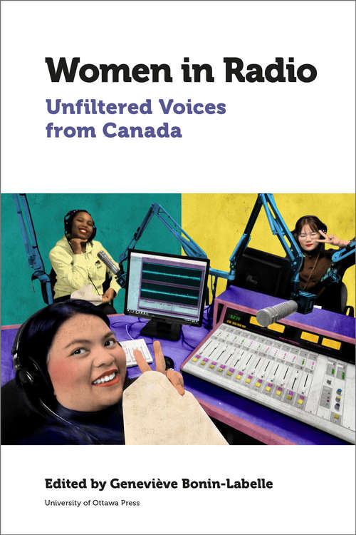 Women in Radio: Unfiltered Voices from Canada (Canadian Studies)