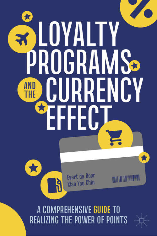 Book cover of Loyalty Programs and the Currency Effect: A Comprehensive Guide to Realizing the Power of Points