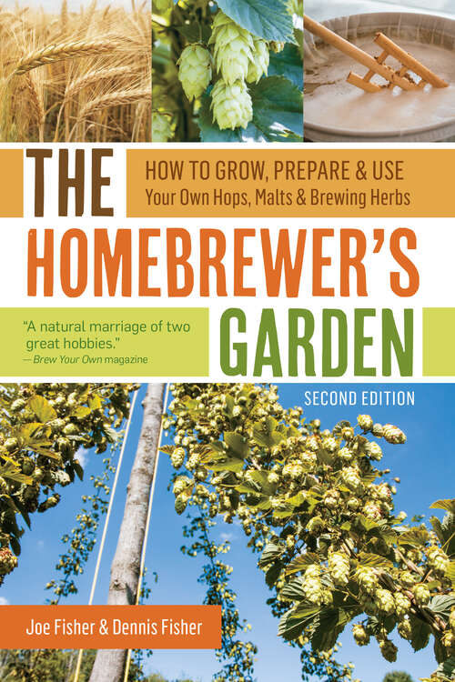Book cover of The Homebrewer's Garden, 2nd Edition: How to Grow, Prepare & Use Your Own Hops, Malts & Brewing Herbs (2)