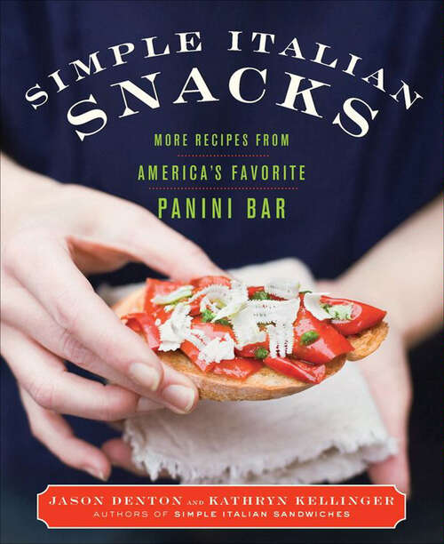 Book cover of Simple Italian Snacks: More Recipes from America's Favorite Panini Bar (Simple Italian Ser. #2)