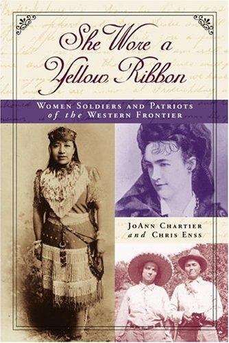 Book cover of She Wore a Yellow Ribbon: Women Soldiers and Patriots of the Western Frontier