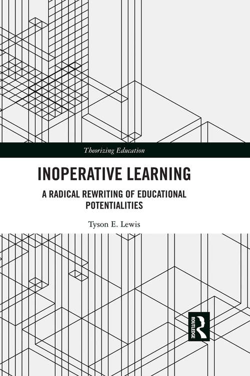 Book cover of Inoperative Learning: A Radical Rewriting of Educational Potentialities (Theorizing Education)