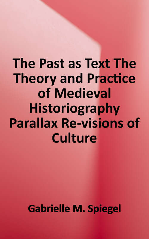 Book cover of The Past as Text: The Theory and Practice of Medieval Historiography