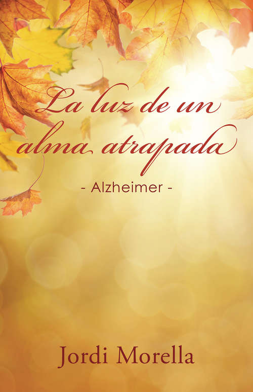 Book cover of La luz de un alma atrapada: Alzheimer