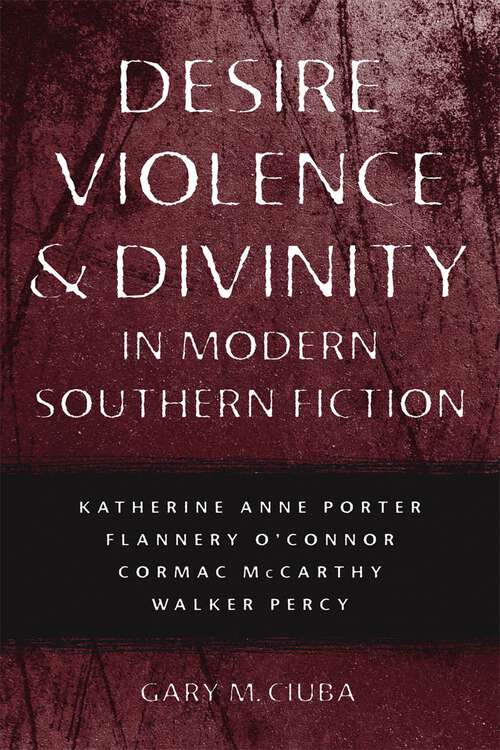 Book cover of Desire, Violence, and Divinity in Modern Southern Fiction: Katherine Anne Porter, Flannery O'Connor, Cormac McCarthy, Walker Percy (Southern Literary Studies)