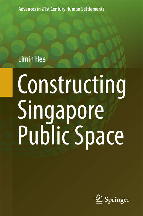 Book cover of Constructing Singapore Public Space (Advances in 21st Century Human Settlements)