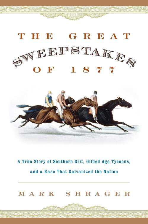 Book cover of The Great Sweepstakes of 1877: A True Story of Southern Grit, Gilded Age Tycoons, and a Race That Galvanized the Nation