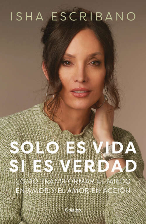 Book cover of Solo es vida si es verdad: Cómo transformar el miedo en amor y el amor en acción