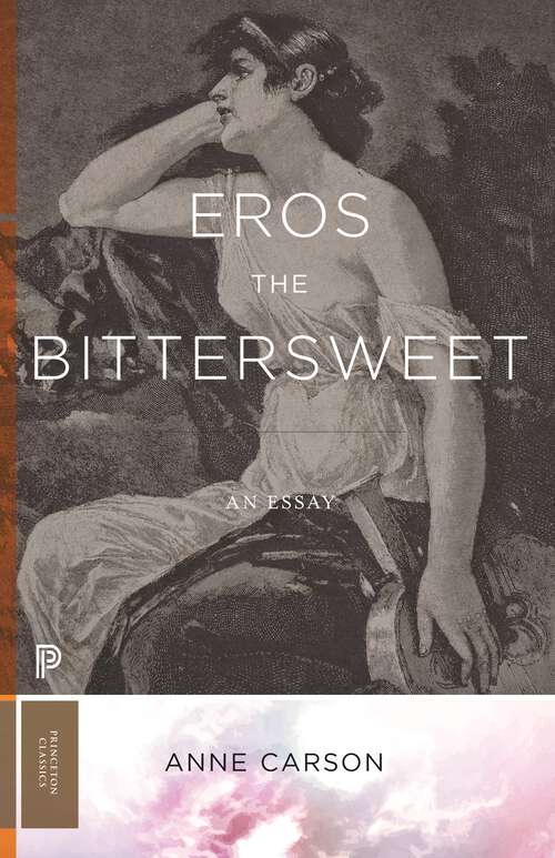 Eros the Bittersweet: An Essay (Princeton Classics #129)