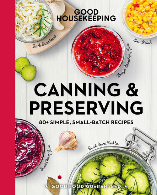 Book cover of Good Housekeeping Canning & Preserving: 80+ Simple, Small-Batch Recipes (Good Food Guaranteed #17)