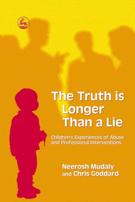 The Truth is Longer Than a Lie: Children's Experiences of Abuse and Professional Interventions