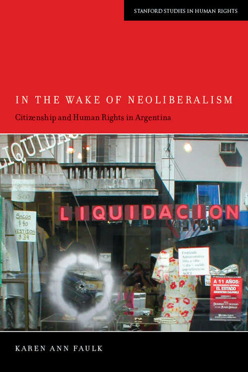 Book cover of In the Wake of Neoliberalism: Citizenship and Human Rights in Argentina