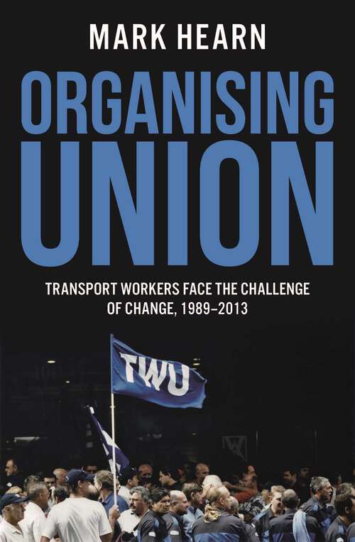 Book cover of Organising Union: Transport Workers Face the Challenge of Change, 1989-2013