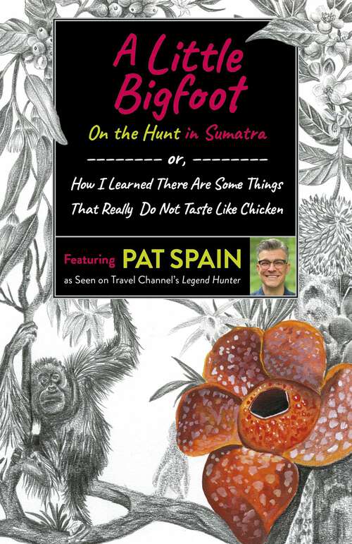Book cover of A Little Bigfoot: or, How I Learned There Are Some Things That Really Do Not Taste Like Chicken