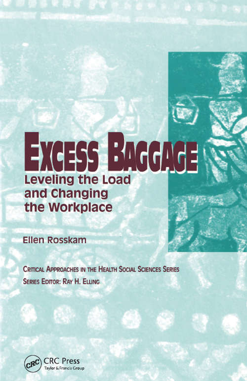 Excess Baggage: Leveling the Load and Changing the Workplace (Critical Approaches in the Health Social Sciences Series)