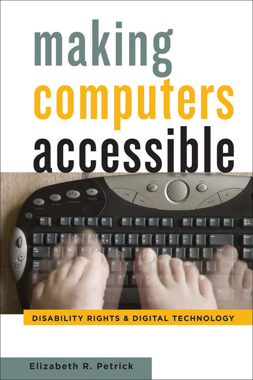 Book cover of Making Computers Accessible: Disability Rights and Digital Technology