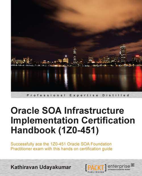 Book cover of Oracle SOA Infrastructure Implementation Certification Handbook (1Z0-451)