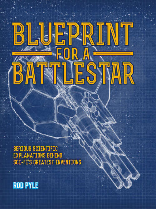 Book cover of Blueprint for a Battlestar: Serious Scientific Explanations Behind Sci-Fi's Greatest Inventions