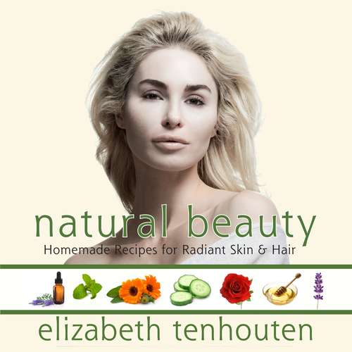 Book cover of Natural Beauty: Homemade Recipes for Radiant Skin & Hair
