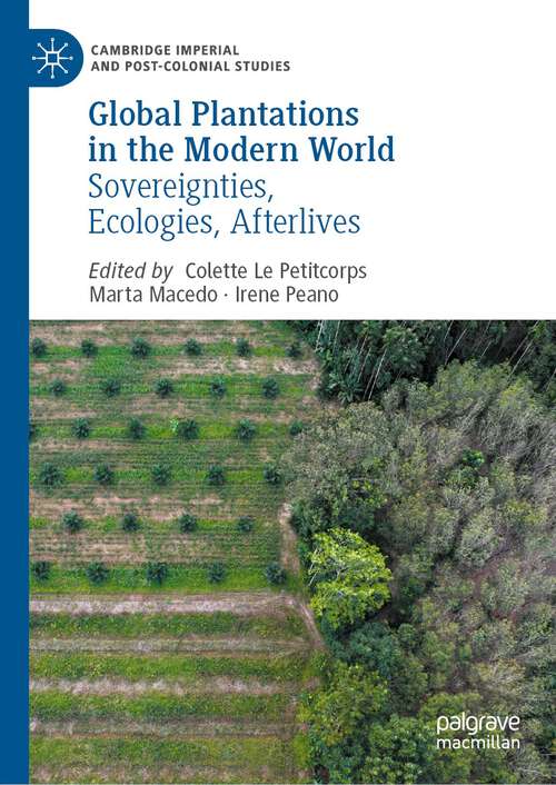 Book cover of Global Plantations in the Modern World: Sovereignties, Ecologies And Afterlives (Cambridge Imperial And Post-colonial Studies Series)