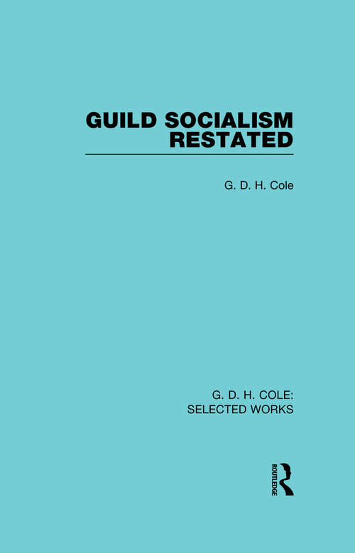 Guild Socialism Restated (Routledge Library Editions)