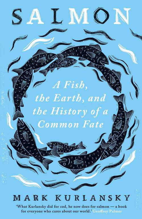 Book cover of Salmon: A Fish, the Earth, and the History of a Common Fate