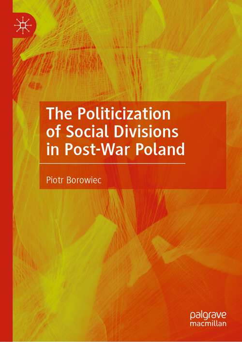 Book cover of The Politicization of Social Divisions in Post-War Poland (1st ed. 2023)