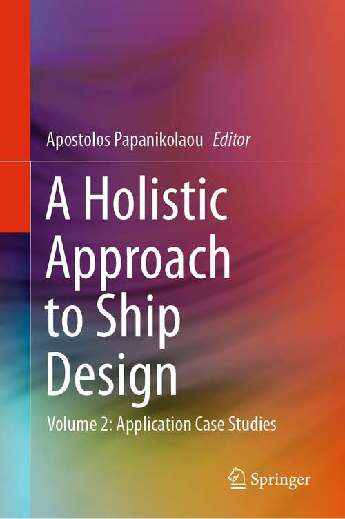 Book cover of A Holistic Approach to Ship Design: Volume 2: Application Case Studies (1st ed. 2021)