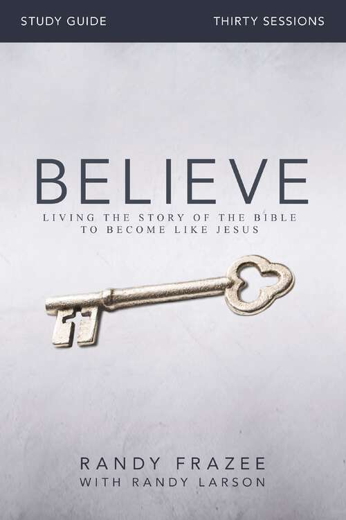 Book cover of Believe Study Guide: Living the Story of the Bible to Become Like Jesus