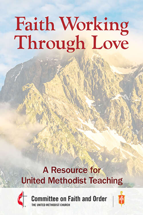 Faith Working through Love: A Resource for United Methodist Teaching