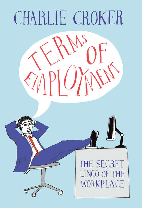 Book cover of Terms of Employment: The secret lingo of the workplace