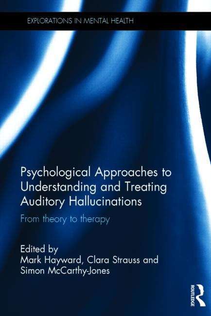 Psychological Approaches To Understanding And Treating Auditory Hallucinations: From Theory To Therapy