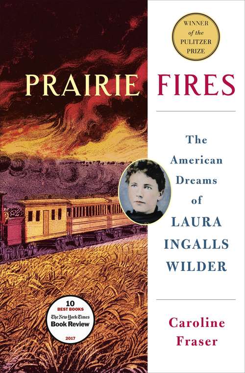 Book cover of Prairie Fires: The American Dreams Of Laura Ingalls Wilder