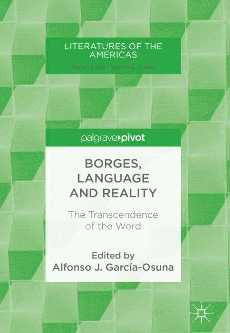 Borges, Language and Reality: The Transcendence of the Word (Literatures of the Americas)
