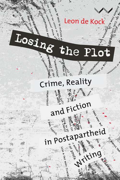 Book cover of Losing the Plot: Crime, reality and fiction in postapartheid South African writing