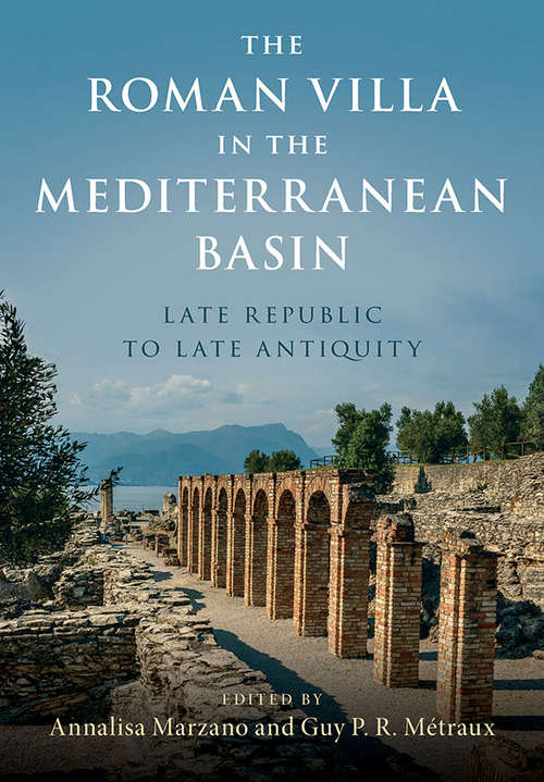The Roman Villa in the Mediterranean Basin: Late Republic to Late Antiquity