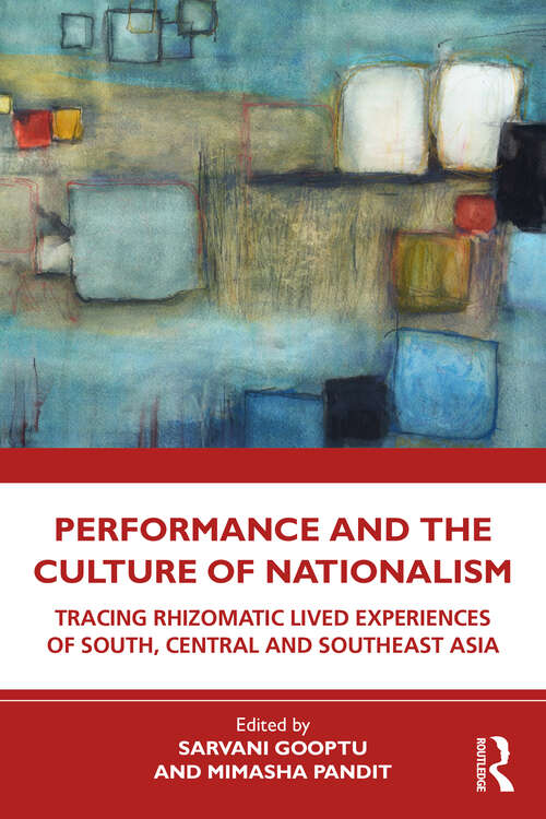 Book cover of Performance and the Culture of Nationalism: Tracing Rhizomatic Lived Experiences of South, Central and Southeast Asia