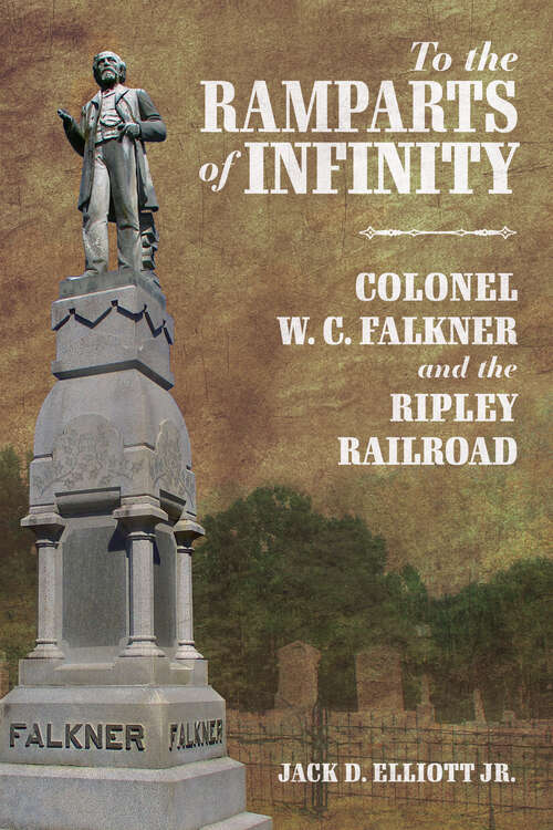 Book cover of To the Ramparts of Infinity: Colonel W. C. Falkner and the Ripley Railroad (EPUB Single)