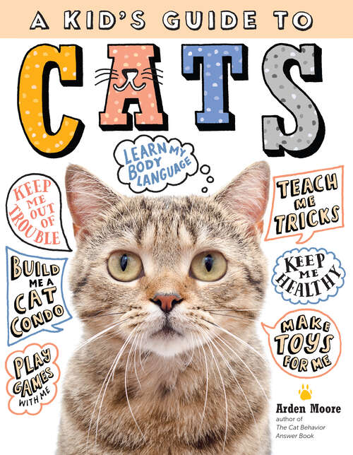 Book cover of A Kid's Guide to Cats: How to Train, Care for, and Play and Communicate with Your Amazing Pet!