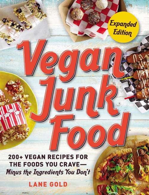 Book cover of Vegan Junk Food: 200+ Vegan Recipes for the Foods You Crave—Minus the Ingredients You Don't (Vegan Junk Food Cookbook Ser. #2)