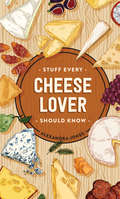 Stuff Every Cheese Lover Should Know (Stuff You Should Know #29)