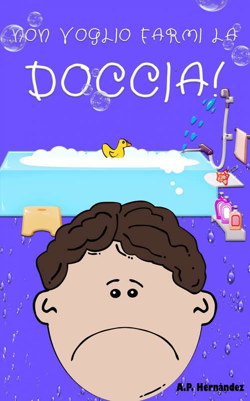 Book cover of Non voglio farmi la doccia!: Libri per bambini. Lettura dai 6-7 anni. (Non voglio...! #4)