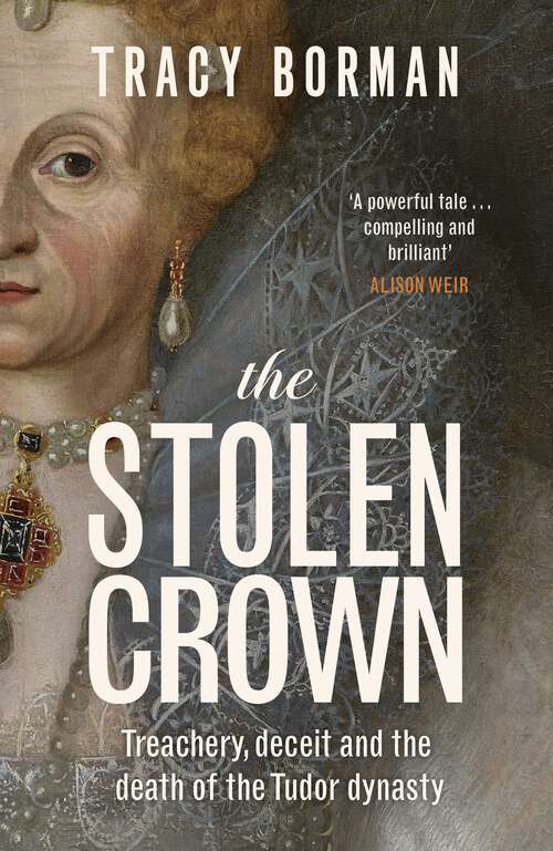 Book cover of The Stolen Crown: Treachery, Deceit and the Death of the Tudor Dynasty