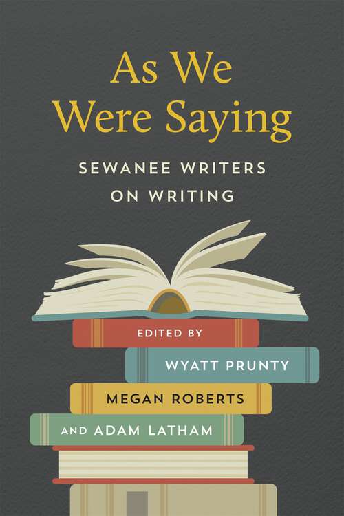 Book cover of As We Were Saying: Sewanee Writers on Writing