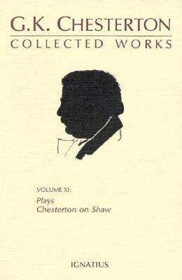 The Collected Works of G. K. Chesterton XI: Plays and Chesterton on Shaw